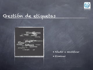 Gestión de etiquetas




                  • Añadir o modificar
                  • Eliminar
 