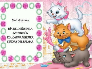 Abril 28 de 2017
DÍA DEL NIÑOEN LA
INSTITUCIÓN
EDUCATIVANUESTRA
SEÑORADEL PALMAR
 