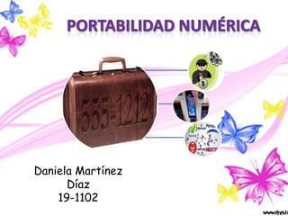 Portabilidad numérica Daniela Martínez Díaz 19-1102 