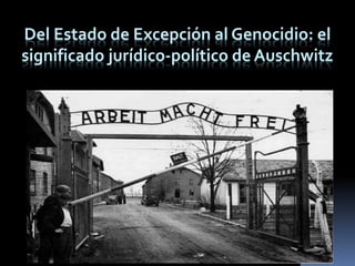 Del Estado de Excepción al Genocidio: el
significado jurídico-político de Auschwitz
 