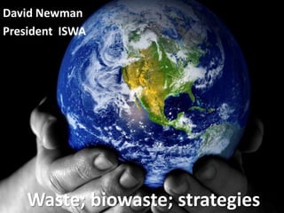 David Newman
President ISWA

Waste; biowaste; strategies

 