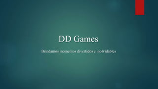 DD Games
Brindamos momentos divertidos e inolvidables
 