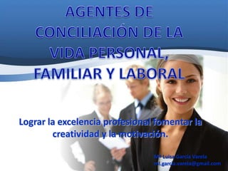 Lograr la excelencia profesional fomentar la
        creatividad y la motivación.

                                Mª Luisa García Varela
                                ml.garcia.varela@gmail.com
 