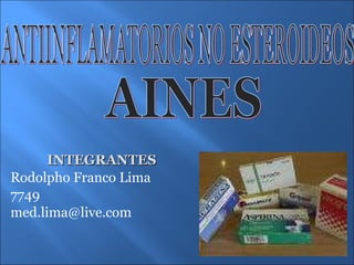 INTEGRANTES Rodolpho Franco Lima 7749 [email_address] ANTIINFLAMATORIOS NO ESTEROIDEOS AINES 