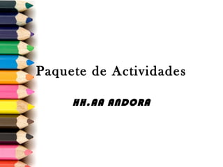 Paquete de Actividades

     HH.AA ANDORA
 