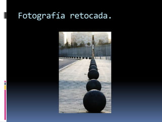 Fotografía retocada.
 