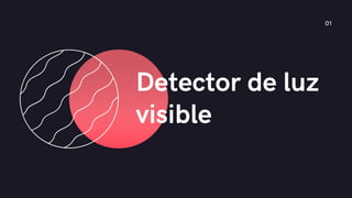 Detector de luz
visible
01
 