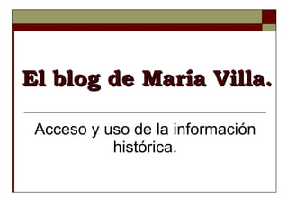 El blog de María Villa. Acceso y uso de la información histórica. 