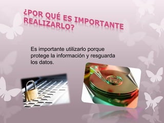 Es importante utilizarlo porque
protege la información y resguarda
los datos.

 