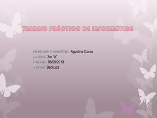 Agustina Casas
3ro “A”
06/09/2013
Backups

 