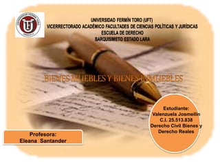 Profesora: 
Eleana Santander 
Estudiante: 
Valenzuela Josmeilin 
C.I. 25.513.838 
Derecho Civil Bienes y 
Derecho Reales 
 