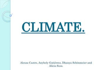 CLIMATE.
Alexza Castro, Anyhely Gutiérrez, Dhanya Schönmeier and
Alicia Sosa.

 