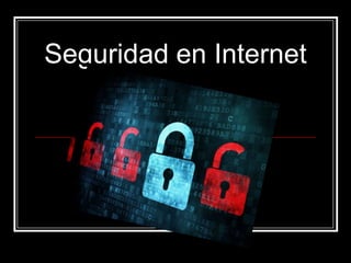Seguridad en Internet
 