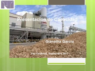 Presentación de Capacidad
Gianatha García
San Cristóbal, Septiembre 2017
 