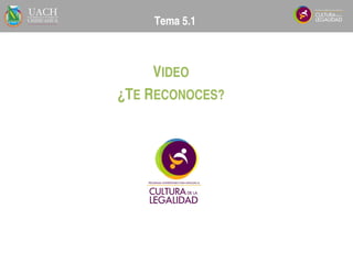 VIDEO
¿TE RECONOCES?
Tema 5.1
 