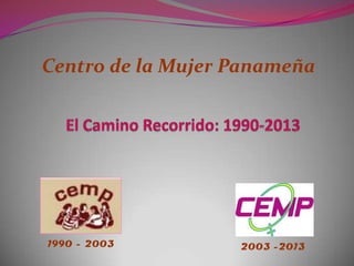 Centro de la Mujer Panameña
1990 - 2003 2003 -2013
 