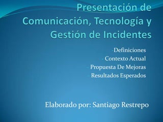 Presentación de Comunicación, Tecnología y Gestión de Incidentes ,[object Object]