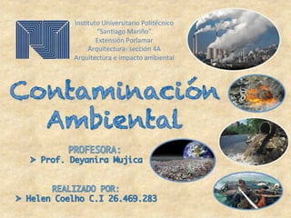 Ins$tuto	Universitario	Politécnico	
“San$ago	Mariño”	
Extensión	Porlamar	
Arquitectura-	sección	4A	
Arquitectura	e	impacto	ambiental	
 