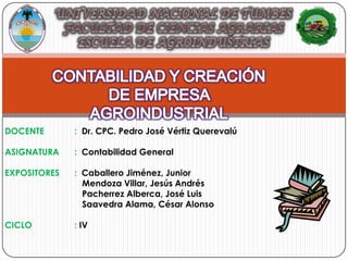 DOCENTE       : Dr. CPC. Pedro José Vértiz Querevalú

ASIGNATURA    : Contabilidad General

EXPOSITORES   : Caballero Jimé...