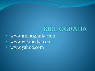 • www.monografia.com
• www.wikipedia.com
• www.yahoo.com
 