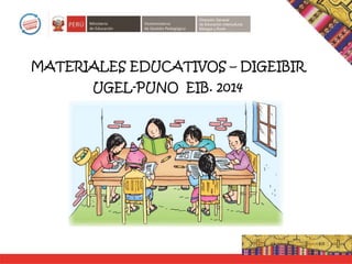 MATERIALES EDUCATIVOS – DIGEIBIR
UGEL-PUNO EIB. 2014
 