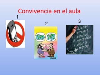 Convivencia en el aula
1
2
3
 