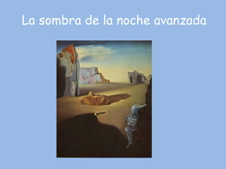 La sombra de la noche avanzada 