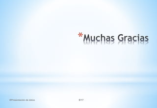 *
Presentación de datos 17
 