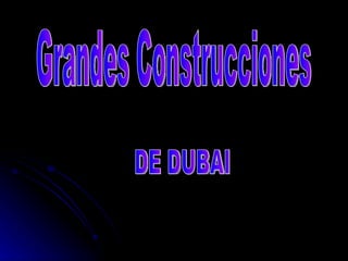 Grandes Construcciones DE DUBAI 