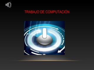 TRABAJO DE COMPUTACIÓN
 