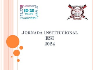 JORNADA INSTITUCIONAL
ESI
2024
 