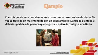 El estrés persistente que sientes ante cosas que ocurren en la vida diaria. Tal 
vez se trate de un malentendido con un buen amigo o cuando te plantees si 
deberías pedirle a la persona que te gusta si quiere ir contigo a una fiesta. 
 
