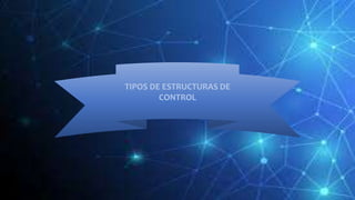 Presentación de estructuras de control en la programación | PPTX