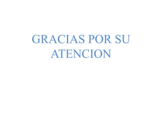 GRACIAS POR SU
ATENCION
 
