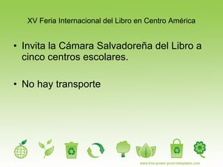 XV Feria Internacional del Libro en Centro América Invita la Cámara Salvadoreña del Libro a cinco centros escolares. No hay transporte 