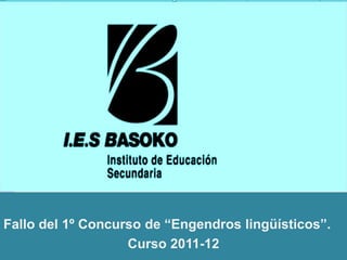 Fallo del 1º Concurso de “Engendros lingüísticos”.
                   Curso 2011-12
 