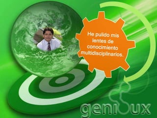 He pulido mis lentes de conocimiento multidisciplinarios.