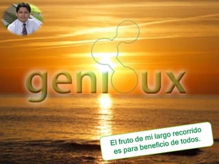 El fruto de mi largo recorrido es para beneficio de todos.