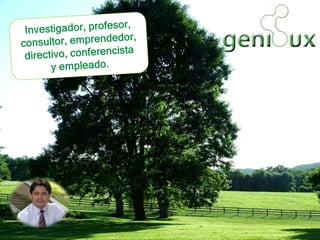 Investigador, profesor, consultor, emprendedor, directivo, conferencista y empleado.