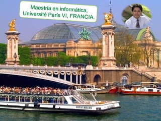 Maestría en informática, Université París VI, FRANCIA. 