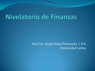 Prof. Lic. Sergio Rojas Peñaranda. C.P.A.
                      Universidad Latina.
 