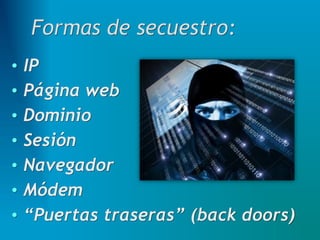 • IP
• Página web
• Dominio
• Sesión
• Navegador
• Módem
• “Puertas traseras” (back doors)