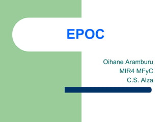 EPOC
Oihane Aramburu
MIR4 MFyC
C.S. Alza
 