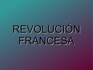REVOLUCIÓNREVOLUCIÓN
FRANCESAFRANCESA
 