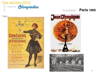 Día del libro 2012
                                 Olimpiadas
23 de abril
              biblioteca etsit

                                              Anecdotario:   Paris 1900




                                                                    10
 
