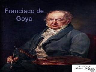 Francisco deFrancisco de
GoyaGoya
 