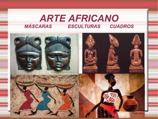 ARTE AFRICANO
MÁSCARAS ESCULTURAS CUADROS
 