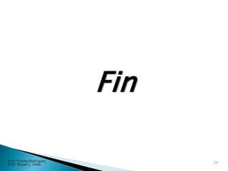 Fin
77
Prof. Fredes Rodríguez
Prof. Miguel L. Colón
 