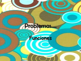 Problemas….Funciones