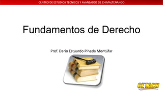 CENTRO DE ESTUDIOS TÉCNICOS Y AVANZADOS DE CHIMALTENANGO

Fundamentos de Derecho
Prof. Darío Estuardo Pineda Montúfar

 